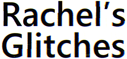 Rachel's Glitches